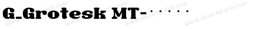 G_Grotesk MT字体转换